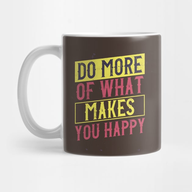 Do More of What Makes You happy by KMLdesign